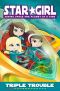 [Star Girl 14] • Triple Trouble